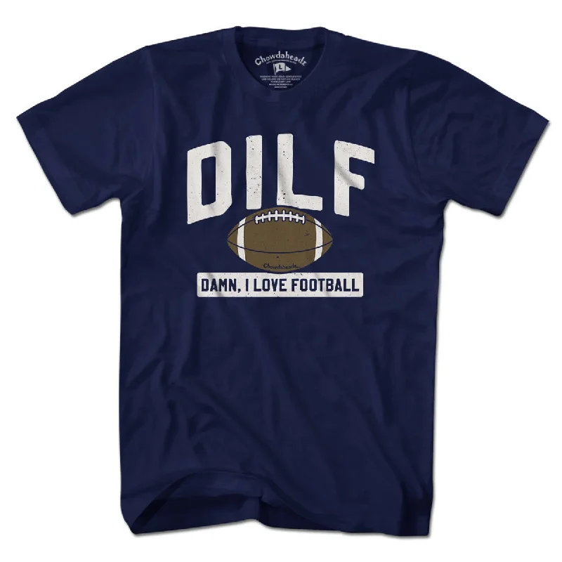 T-Shirt For Local Tournament Merchandise-DILF - Damn, I Love Football T-shirt