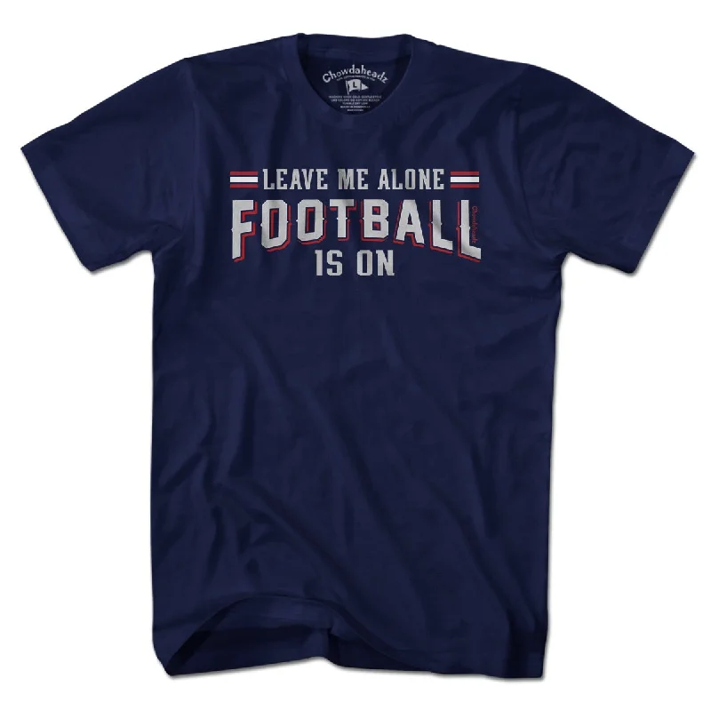 T-Shirt For Softball Fan Gear Customization-Leave Me Alone Football Is On T-Shirt